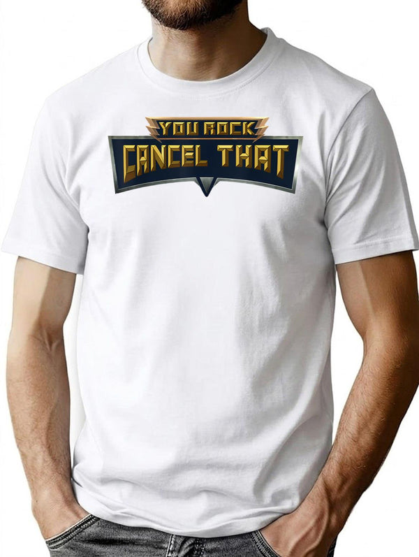 You Rock Cancel That - Funny T-Shirt - White