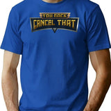 You Rock Cancel That - Funny T-Shirt - Blue