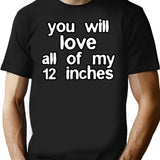 You Will Love All Of My 12 Inches T-Shirt - Black