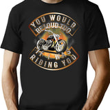 You Would Be Loud Too If I Was Riding You T-Shirt - Black