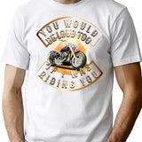 You Would Be Loud Too If I Was Riding You T-Shirt - White