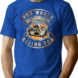 You Would Be Loud Too If I Was Riding You T-Shirt - Blue