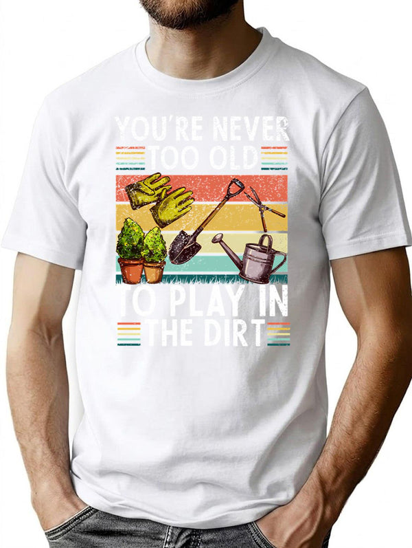 You're Never Too Old To Play In The Dirt Gardening Lover Retro Vintage T-Shirt - White