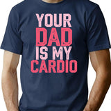Your Dad Is My Cardio Funny Fitness Saying T-Shirt - Navy