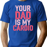 Your Dad Is My Cardio Funny Fitness Saying T-Shirt - Blue