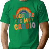 Your Dad Is My Cardio Vintage Funny Saying Sarcastic T-Shirt - Green
