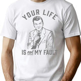 Your Life Is Not My Fault T-Shirt - White